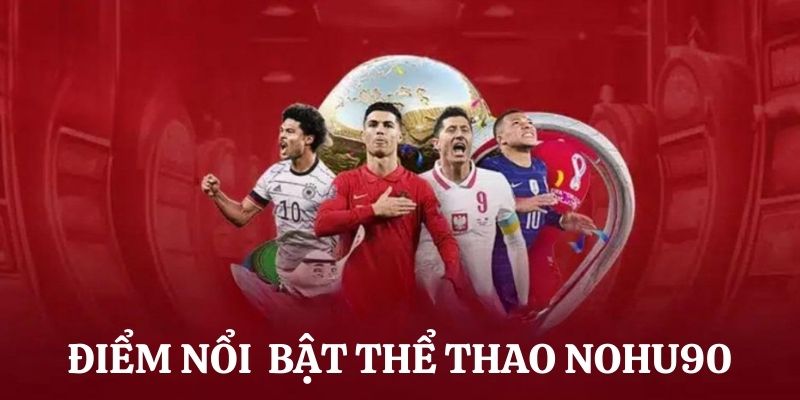 Ưu điểm tạo nên thành công thể thao Nohu90