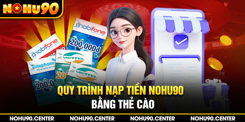 Quy trình nạp tiền Nohu90 bằng thẻ cào