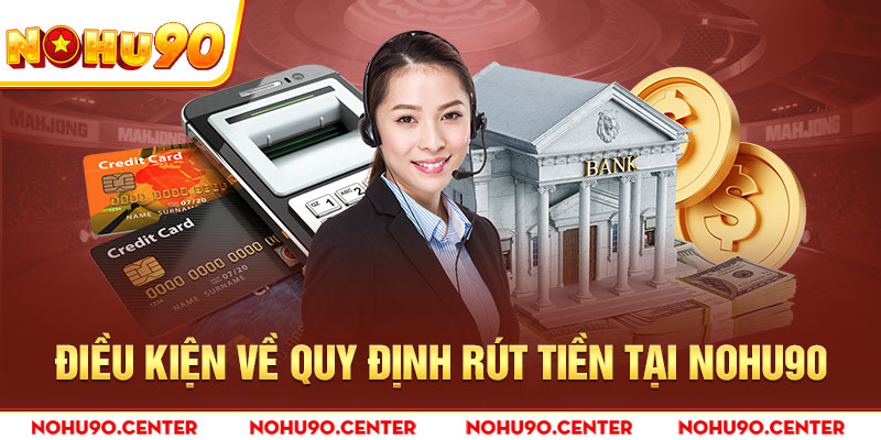 Điều kiện về quy trình rút tiền tại nhà cái Nohu90