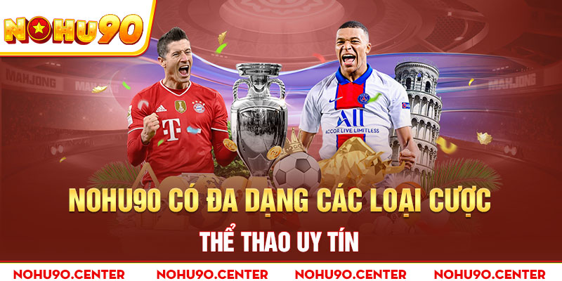 Nohu90 có đa dạng các loại cược thể thao uy tín