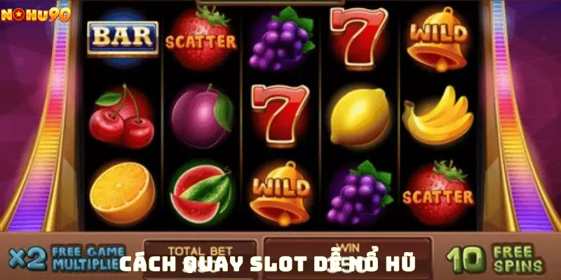 Cách Quay Slot Dễ Nổ Hũ Từ Dân Chuyên Giúp Thắng Lớn