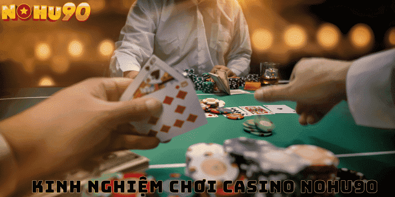 Kinh Nghiệm Chơi Casino Chuẩn Nắm Bắt Cơ Hội Đổi Đời