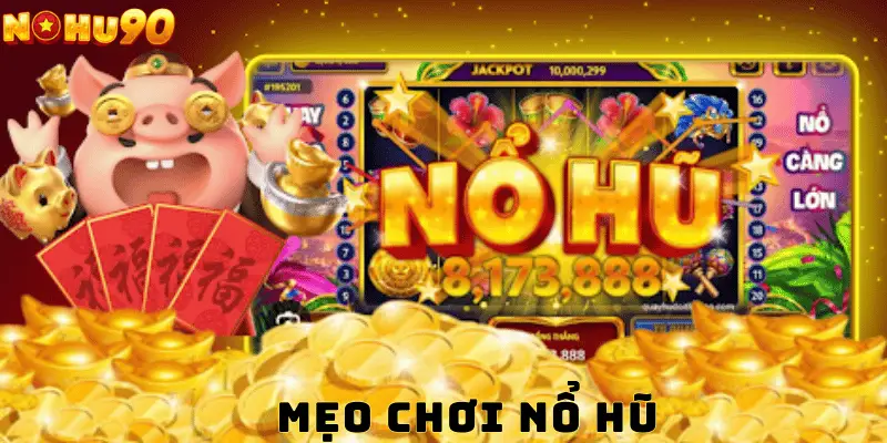 Mẹo Chơi Nổ Hũ: Giải Trí Vô Cùng, Thưởng Thức Vô Tận