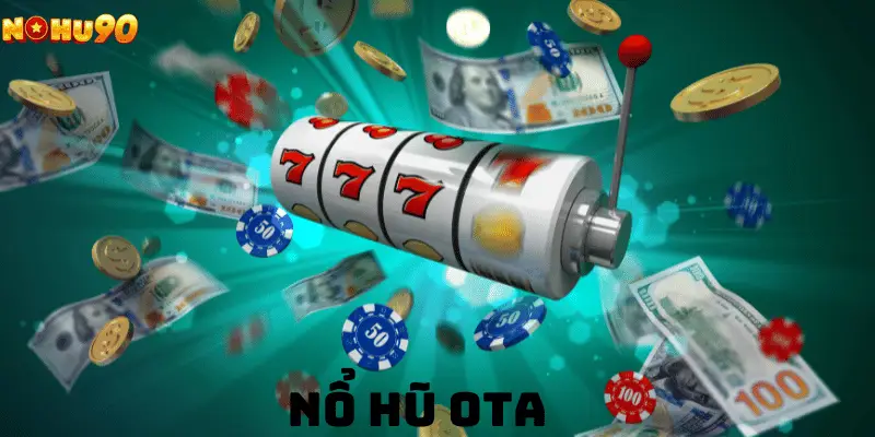 Nổ Hũ Ota – Trải Nghiệm Chơi Game Quay Hũ Săn Jackpot 