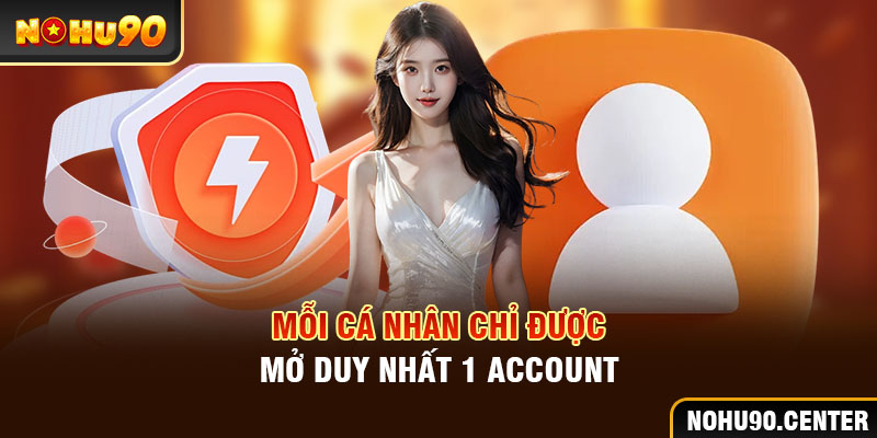 Mỗi cá nhân chỉ được mở duy nhất 1 account